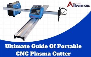 Ultimate Guide Of Portable CNC Plasma Cutter